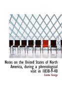 Notes on the United States of North America, During a Phrenological Visit in 1838-9-40