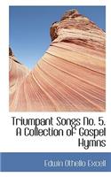 Triumpant Songs No. 5. a Collection of Gospel Hymns