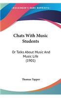 Chats With Music Students: Or Talks About Music And Music Life (1901)(English)