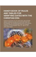 Handy-Book of Rules and Tables for Verifying Dates with the Christian Era; Giving an Account of the Chief Eras, and Systems Used by Various Nations, with Easy Methods for Determining the Corresponding Dates; With Regnal Years of English: (English)