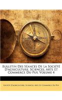 Bulletin Des Séances De La Société D'agriculture, Sciences, Arts Et Commerce Du Puy, Volume 4