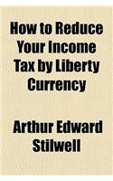How to Reduce Your Income Tax by Liberty Currency