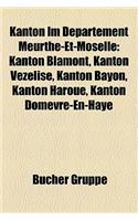 Kanton Im Departement Meurthe-Et-Moselle: Kanton Blamont, Kanton Vezelise, Kanton Bayon, Kanton Haroue, Kanton Domevre-En-Haye(German)