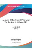 Accounts of the Priory of Worcester for the Year 13-14 Henry VIII: A.D. 1521-22 (1907)(English)