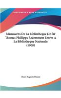 Manuscrits de La Bibliotheque de Sir Thomas Phillipps Recemment Entres a la Bibliotheque Nationale (1908)