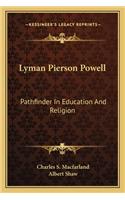 Lyman Pierson Powell: Pathfinder in Education and Religion