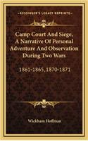 Camp Court and Siege, a Narrative of Personal Adventure and Observation During Two Wars