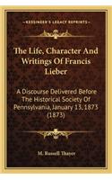 Life, Character and Writings of Francis Lieber