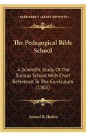 The Pedagogical Bible School the Pedagogical Bible School