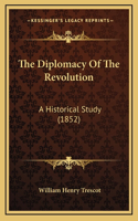 The Diplomacy Of The Revolution: A Historical Study (1852)