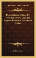 Disquisitiones Criticae De Variis Per Diversa Loca And Tempora Bibliorum Editionibus (1684)