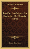 Essai Sur Les Origines Du Fonds Grec De L'Escurial (1880)