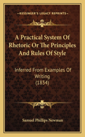 Practical System Of Rhetoric Or The Principles And Rules Of Style