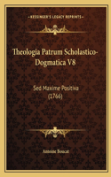 Theologia Patrum Scholastico-Dogmatica V8