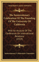 The Semicentenary Celebration Of The Founding Of The University Of California