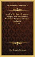Analyse Des Kaiser-Brunnens; Analyse Des Stahl-Brunnens; Chemische Analyse Der Warmen Soolquelle (1878)