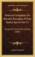 Oeuvres Completes De Rivarol, Precedees D'Une Notice Sur Sa Vie V1