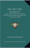 Die Zeit Des Ignatius: Und Die Chronologie Der Antiochenischen Bischofe Bis Tyrannus (1878)