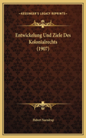 Entwickelung Und Ziele Des Kolonialrechts (1907)