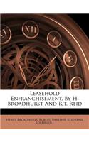 Leasehold Enfranchisement, by H. Broadhurst and R.T. Reid