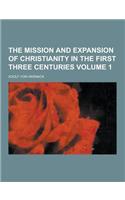 The Mission and Expansion of Christianity in the First Three Centuries Volume 1