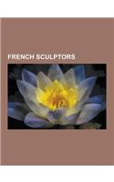 French Sculptors: Auguste Rodin, Marcel Duchamp, Henri Matisse, Louise Bourgeois, Edgar Degas, Joseph Csaky, Paul Gauguin, Daniel Buren,(English)