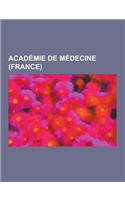 Academie de Medecine (France): Marie Curie, Jean Bernard, Jean-Baptiste Dumas, Jean Hamburger, Henri Mondor, Amedee Dechambre, Louis Pasteur Vallery-(French)