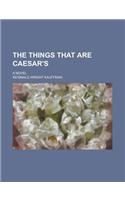 The Things That Are Caesar's; A Novel