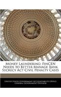 Money Laundering: Fincen Needs to Better Manage Bank Secrecy ACT Civil Penalty Cases