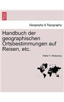 Handbuch Der Geographischen Ortsbestimmungen Auf Reisen, Etc.