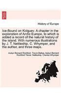 Ice-Bound on Kolguev. A chapter in the exploration of Arctic Europe, to which is added a record of the natural history of the island. With numerous illustrations by J. T. Nettleship, C. Whymper, and the author, and three maps.