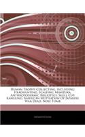 Articles on Human Trophy Collecting, Including: Headhunting, Scalping, Mimizuka, Anthropodermic Bibliopegy, Skull Cup, Kangling, American Mutilation of Japanese War Dead, Nose Tomb