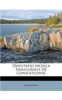 Disputatio Medica Inauguralis de Consuetudine