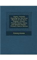 Highly Valuable Paintings by the Great Masters of the Early English, French, Flemish Dutch, Italian and Spanish Schools
