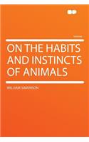 On the Habits and Instincts of Animals