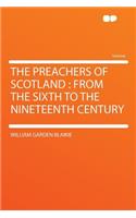 The Preachers of Scotland: From the Sixth to the Nineteenth Century(English)