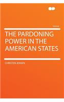 The Pardoning Power in the American States
