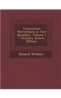 Technisches Worterbuch in Vier Sprachen, Volume 1 - Primary Source Edition: (German)