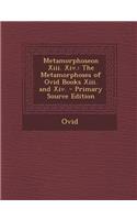 Metamorphoseon XIII. XIV.: The Metamorphoses of Ovid Books XIII. and XIV.