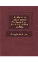 Scotland in Pagan Times: The Iron Age: The Iron Age