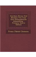 Giordano Bruno Und Nicolaus Von Cusa: Eine Philosophische Abhandlung - Primary Source Edition: Eine Philosophische Abhandlung - Primary Source Edition