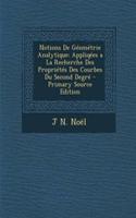 Notions de Geometrie Analytique: Appliqees a la Recherche Des Proprietes Des Courbes Du Second Degre