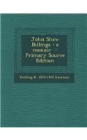John Shaw Billings: A Menoir - Primary Source Edition