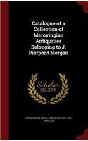 Catalogue of a Collection of Merovingian Antiquities Belonging to J. Pierpont Morgan