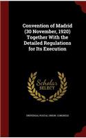 Convention of Madrid (30 November, 1920) Together with the Detailed Regulations for Its Execution