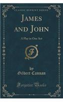 James and John: A Play in One Act (Classic Reprint)(English)