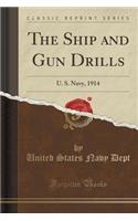 The Ship and Gun Drills: U. S. Navy, 1914 (Classic Reprint)