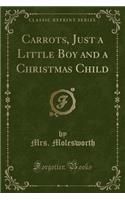 Carrots, Just a Little Boy and a Christmas Child (Classic Reprint)