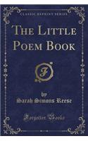 The Little Poem Book (Classic Reprint)