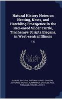 Natural History Notes on Nesting, Nests, and Hatchling Emergence in the Red-eared Slider Turtle, Trachemys Scripta Elegans, in West-central Illinois